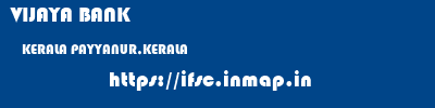 VIJAYA BANK  KERALA PAYYANUR,KERALA    ifsc code